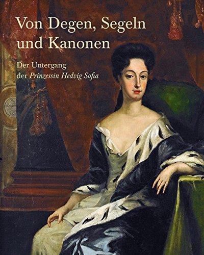 Von Degen, Segeln und Kanonen: Der Untergang der 'Prinzessin Hedvig Sofia'