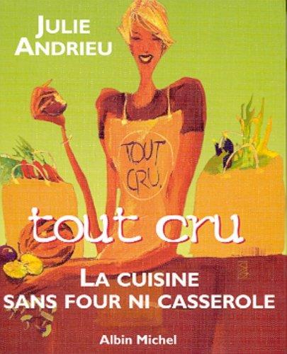 Tout cru : la cuisine sans four ni casserole