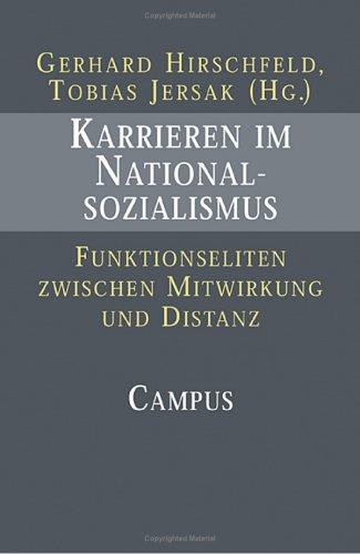 Karrieren im Nationalsozialismus: Funktionseliten zwischen Mitwirkung und Distanz