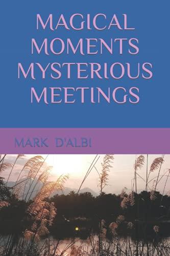 MAGICAL MOMENTS MYSTERIOUS MEETINGS