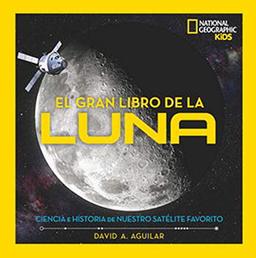 El gran libro de la luna: Ciencias e historia de nuestro satélite favorito (National Geographic Kids)