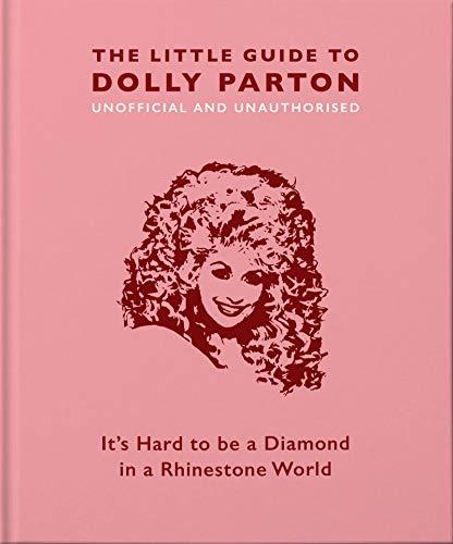 Little Book of Dolly Parton: It's Hard to Be A Diamond in A Rhinestone World