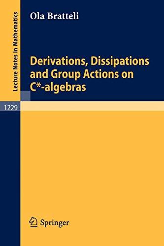 Derivations, Dissipations and Group Actions on C*-algebras (Lecture Notes in Mathematics, 1229, Band 1229)