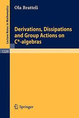 Derivations, Dissipations and Group Actions on C*-algebras (Lecture Notes in Mathematics, 1229, Band 1229)