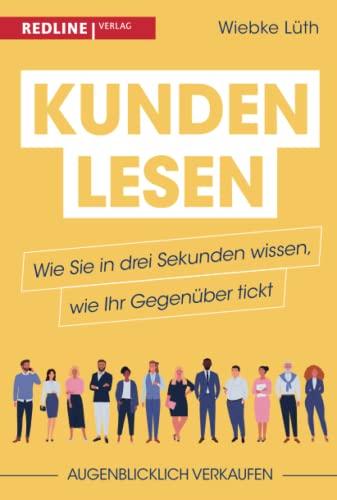 Kunden lesen: Wie Sie in drei Sekunden wissen, wie Ihr Gegenüber tickt: Kunde ist nicht gleich Kunde: Während der eine dem Verkäufer blind vertraut, ... ob der Gebrauchtwagen fahrtüchtig ist.