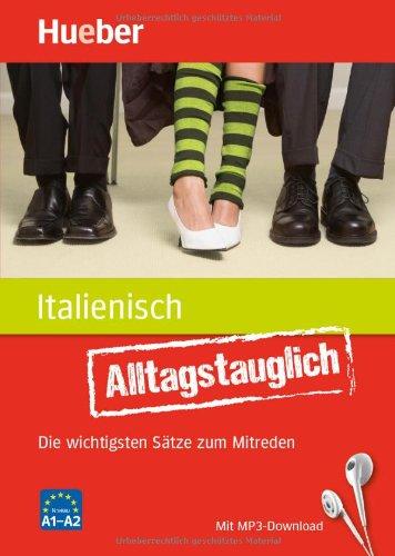 Alltagstauglich Italienisch: Die wichtigsten Sätze zum Mitreden / Buch mit MP3- Download