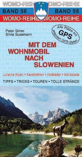 Mit dem Wohnmobil nach Slowenien: Die Anleitung für einen Erlebnisurlaub. Tipps, Tricks, Touren, gute Plätze. Julische Alpen, Karsthöhlen, Heilbäder, Adriaküste