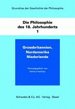 Grundriss der Geschichte der Philosophie / Die Philosophie des 18. Jahhunderts: Grossbritannien und Nordamerika, Niederlande