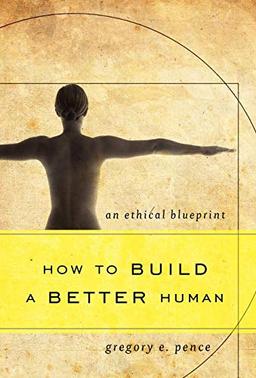 How to Build a Better Human: An Ethical Blueprint