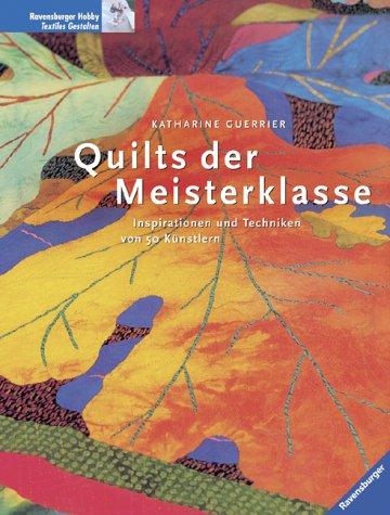 Quilts der Meisterklasse. Inspirationen und Techniken von 50 Künstlern