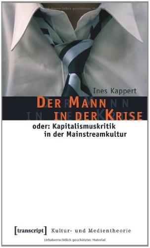 Der Mann in der Krise: oder: Kapitalismuskritik in der Mainstreamkultur