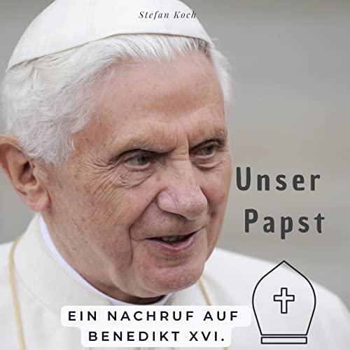 Unser Papst: Ein Nachruf auf Benedikt XVI.