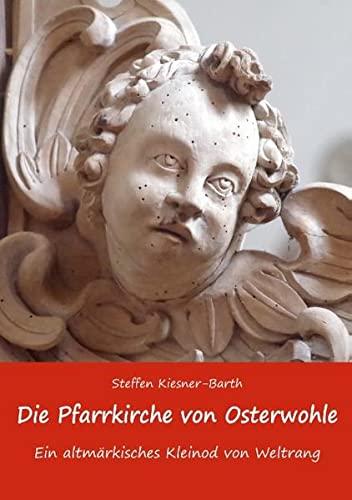 Die Pfarrkirche von Osterwohle - Ein altmärkisches Kleinod von Weltrang: Eine Handreichung für Besucher und Interessierte