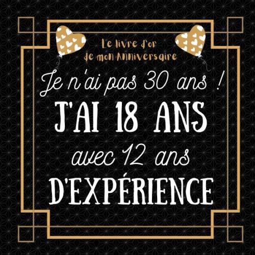 Je n'ai pas 30 ans j'ai 18 ans: idée cadeau anniversaire homme femme , livre d or anniversaire 30 ans félicitations et photos invités