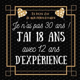 Je n'ai pas 30 ans j'ai 18 ans: idée cadeau anniversaire homme femme , livre d or anniversaire 30 ans félicitations et photos invités