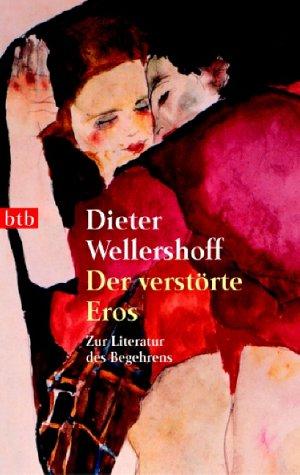 Der verstörte Eros. Zur Literatur des Begehrens.