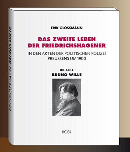 Die Akte »Bruno Wille«: Das zweite Leben der Friedrichshagener in den Akten der Politischen Polizei Preußens um 1900