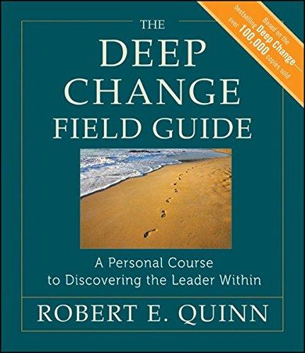 The Deep Change Field Guide: A Personal Course to Discovering the Leader Within (J-B US non-Franchise Leadership)