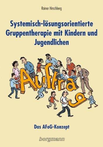 Systemisch-lösungsorientierte Gruppentherapie mit Kindern und Jugendlichen: Das AFoG-Konzept