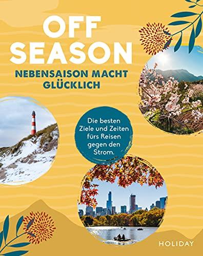 HOLIDAY Reisebuch: OFF SEASON: Nebensaison macht glücklich - die besten Ziele und Zeiten fürs Reisen gegen den Strom.