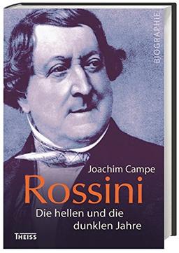 Rossini: Die hellen und die dunklen Jahre