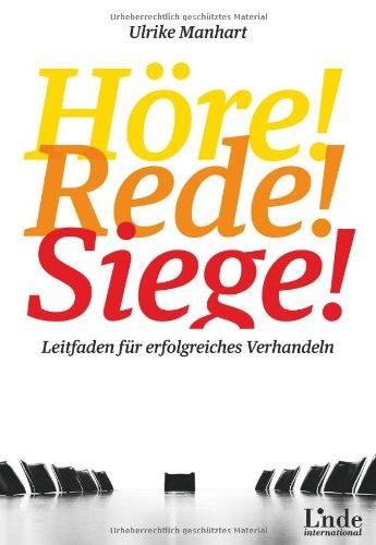 Höre-rede-siege!: Leitfaden für erfolgreiches Verhandeln