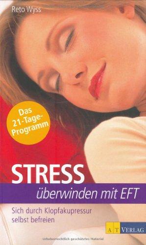 Stress überwinden mit EFT: Sich durch das Klopfakupressur selbst befreien