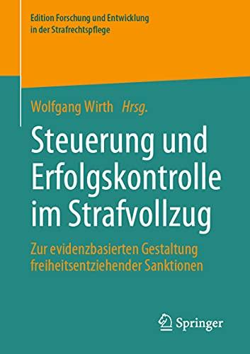 Steuerung und Erfolgskontrolle im Strafvollzug: Zur evidenzbasierten Gestaltung freiheitsentziehender Sanktionen (Edition Forschung und Entwicklung in der Strafrechtspflege)