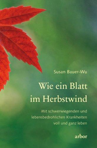 Wie ein Blatt im Herbstwind: Mit schwerwiegenden und lebensbedrohlichen Krankheiten voll und ganz leben