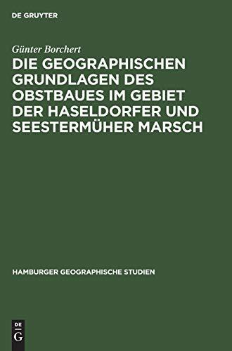 Die Geographischen Grundlagen des Obstbaues im Gebiet der Haseldorfer und Seestermüher Marsch: Unter besonderer Berücksichtigung klimatologischer und ... (Hamburger geographische Studien, 8, Band 8)