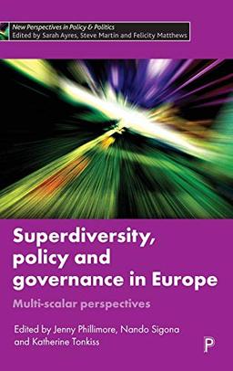 Superdiversity, Policy and Governance in Europe: Multi-scalar Perspectives (New Perspectives in Policy and Politics)