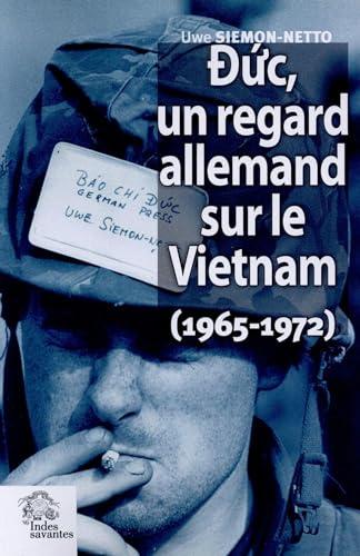 Duc, un regard allemand sur le Vietnam (1965-1972) : le triomphe de l'absurde en Indochine