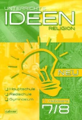 Unterrichtsideen Religion Neu 7./8. Schuljahr 1. Halbband: Arbeitshilfen für den Religionsunterricht Hauptschule, Realschule, Gymnasium. Im Auftrag ... in Baden und Württemberg (RPE)