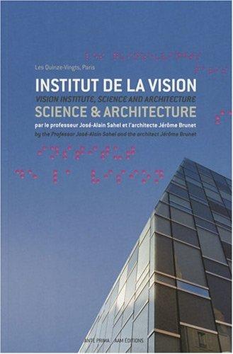 Institut de la vision, science & architecture : entretien entre le professeur José-Alain Sahel et l'architecte Jérôme Brunet. Vision institute, science and architecture : conversation between the professor José-Alain Sahel and the architect Jérôme Brunet