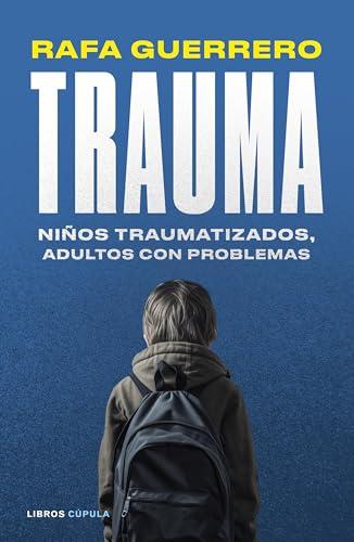 Trauma: Niños traumatizados, adultos con problemas (Padres e hijos)