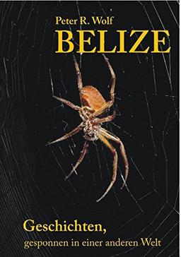 Belize - Geschichten,: gesponnen in einer anderen Welt