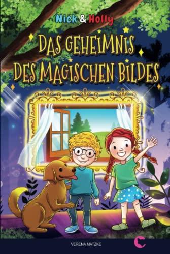 NICK & HOLLY Das Geheimnis des magischen Bildes: Spannendes Kinderbuch ab 8 Jahren für Mädchen und Jungen als Vorlesebuch und Lesebuch für Kinder ab der 3. Klasse