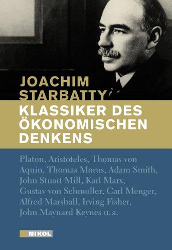 Klassiker des ökonomischen Denkens: Von Platon bis John Maynard Keynes