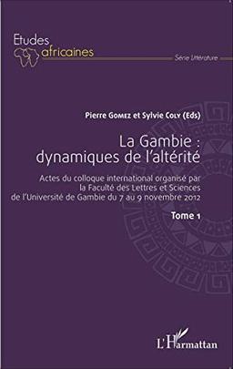 La Gambie. Vol. 1. Dynamiques de l'altérité : actes du colloque international