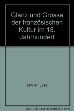 Glanz und Grösse der französischen Kultur im 18. Jahrhundert