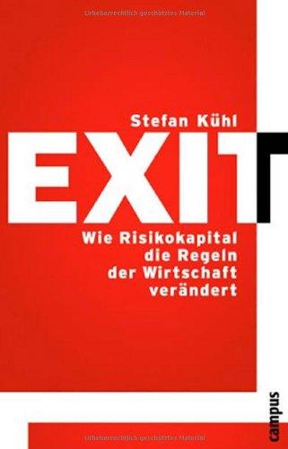 Exit: Wie Risikokapital die Regeln der Wirtschaft verändert