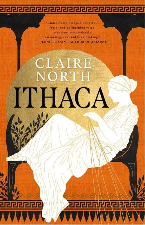 Ithaca: The exquisite, gripping tale that breathes life into ancient myth (The Songs of Penelope)