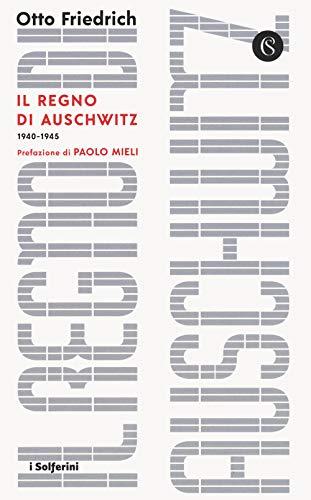 Il regno di Auschwitz 1940-1945 (I Solferini)