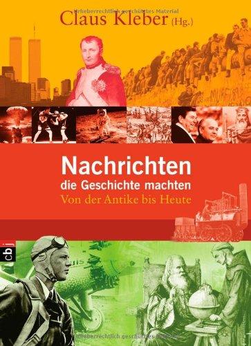 Nachrichten, die Geschichte machten: Von der Antike bis heute