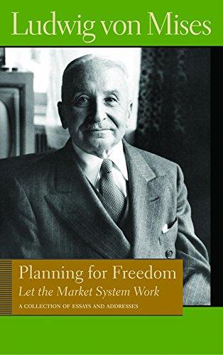 Planning for Freedom: Let the Market System Work: A Collection of Essays and Addresses (Library of the Works of Ludwig Von Mises)