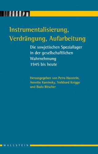 Instrumentalisierung, Verdrängung, Aufarbeitung. Die sowjetischen Speziallager in der gesellschaftlichen Wahrnehmung. 1945 bis heute