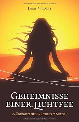 Geheimnisse einer Lichtfee: 10 Übungen gegen Stress & Sorgen