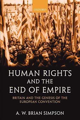 Human Rights and the End of Empire: Britain and the Genesis of the European Convention