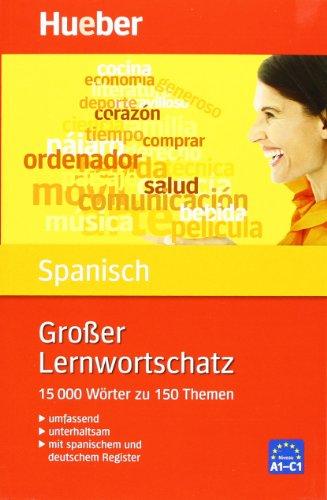 Großer Lernwortschatz Spanisch: 15.000 Wörter zu 150 Themen - Erweiterte und aktualisierte Neuausgabe: Umfassend, gründlich, unterhaltsam, 15 000 Wörter zu 150 Themen