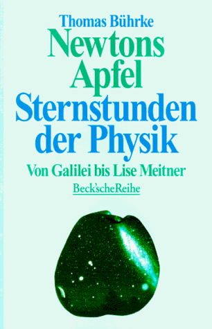 Newtons Apfel. Sternstunden der Physik von Galilei bis Lise Meitner